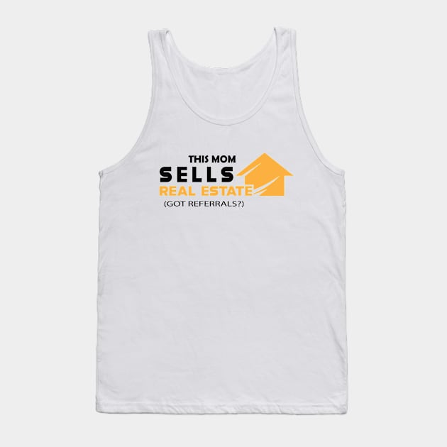 Real estate - This mom sells real estate Got referrals? Tank Top by KC Happy Shop
